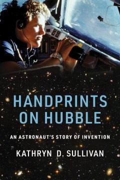 Handprints on Hubble : an astronaut's story of invention